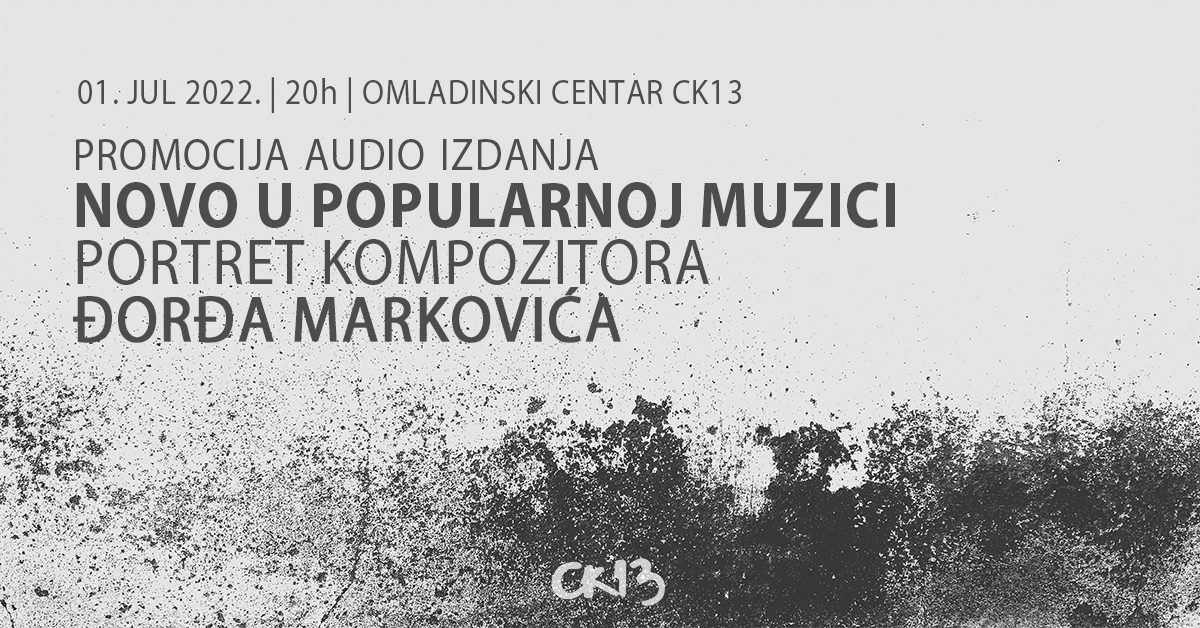 Promocija audio izdanja “Portret kompozitora Đorđa Markovića” 1. jula u CK13